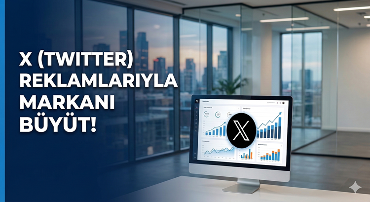 X (Twitter) Platformu ve Reklam Hizmeti  - Markalar İçin Kapsamlı Rehber